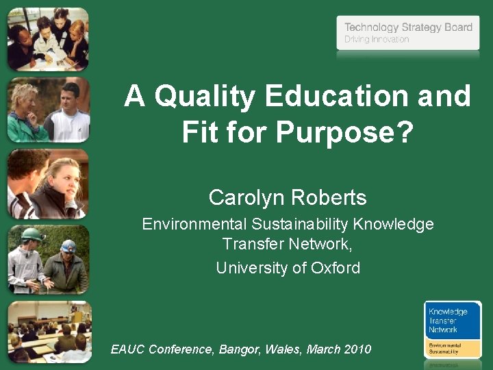 A Quality Education and Fit for Purpose? Carolyn Roberts Environmental Sustainability Knowledge Transfer Network,
