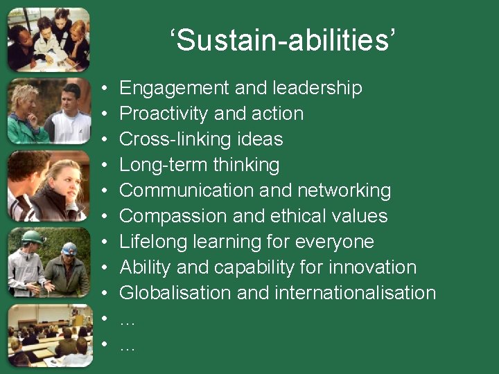 ‘Sustain-abilities’ • • • Engagement and leadership Proactivity and action Cross-linking ideas Long-term thinking