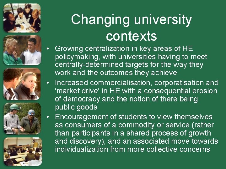 Changing university contexts • Growing centralization in key areas of HE policymaking, with universities