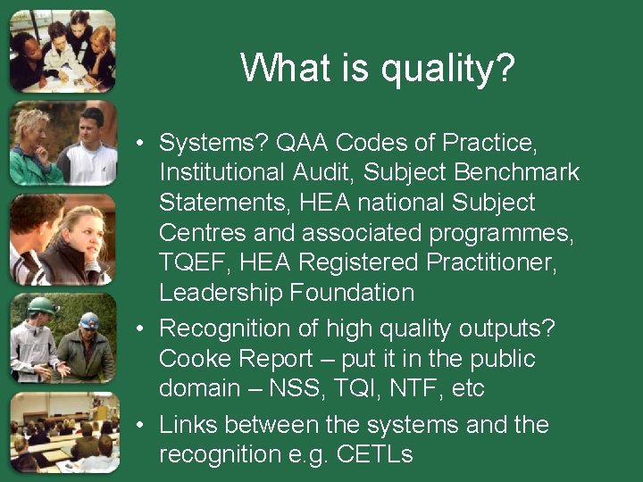 What is quality? • Systems? QAA Codes of Practice, Institutional Audit, Subject Benchmark Statements,