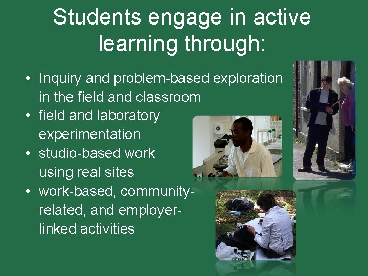 Students engage in active learning through: • Inquiry and problem-based exploration in the field