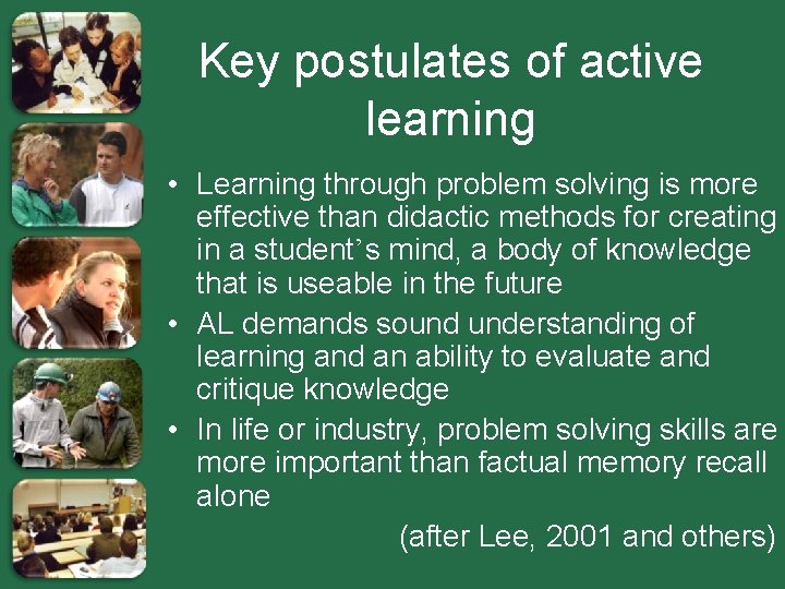 Key postulates of active learning • Learning through problem solving is more effective than