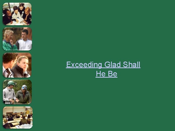 Exceeding Glad Shall He Be 