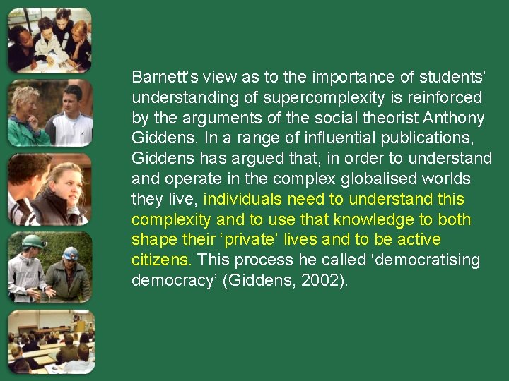 Barnett’s view as to the importance of students’ understanding of supercomplexity is reinforced by