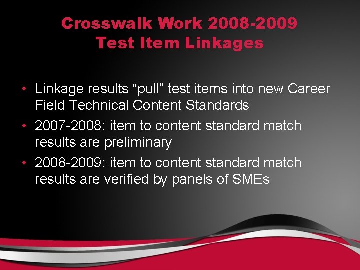 Crosswalk Work 2008 -2009 Test Item Linkages • Linkage results “pull” test items into