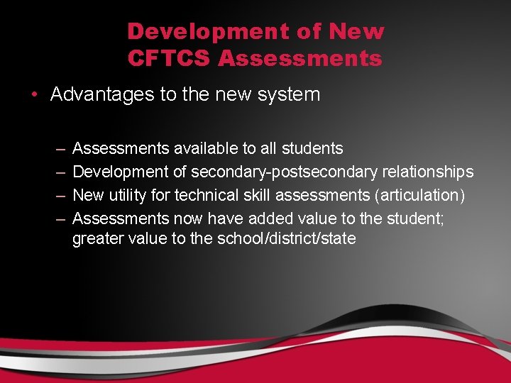 Development of New CFTCS Assessments • Advantages to the new system – – Assessments