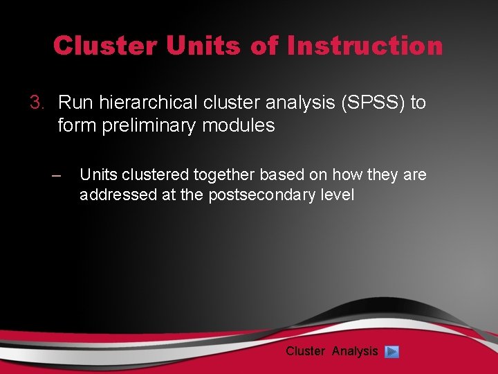 Cluster Units of Instruction 3. Run hierarchical cluster analysis (SPSS) to form preliminary modules