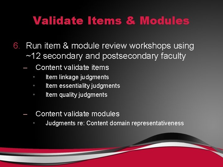 Validate Items & Modules 6. Run item & module review workshops using ~12 secondary