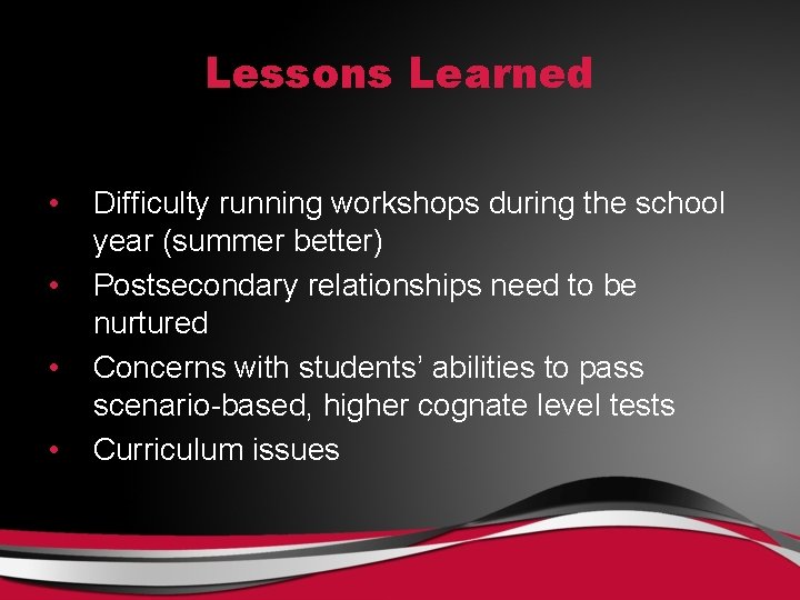 Lessons Learned • • Difficulty running workshops during the school year (summer better) Postsecondary