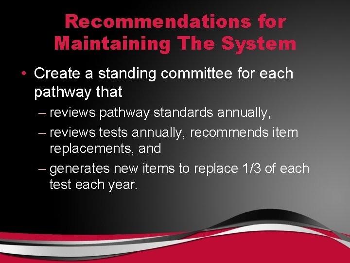 Recommendations for Maintaining The System • Create a standing committee for each pathway that