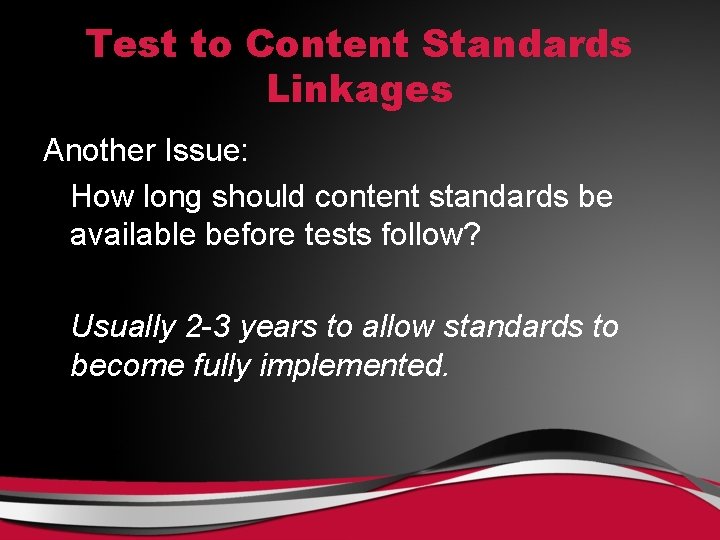 Test to Content Standards Linkages Another Issue: How long should content standards be available