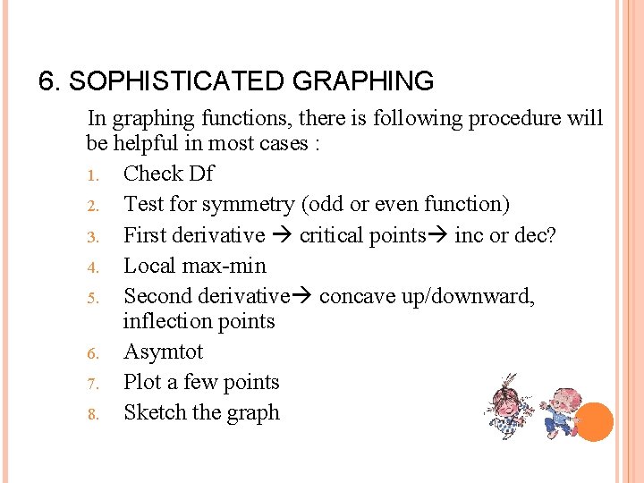 6. SOPHISTICATED GRAPHING In graphing functions, there is following procedure will be helpful in