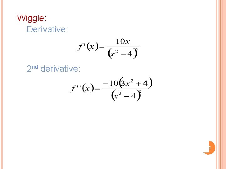 Wiggle: Derivative: 2 nd derivative: 12 