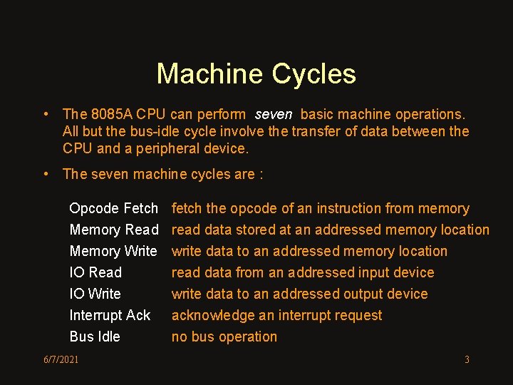 Machine Cycles • The 8085 A CPU can perform seven basic machine operations. All