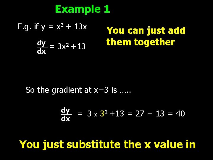 Example 1 E. g. if y = x 3 + 13 x dy =