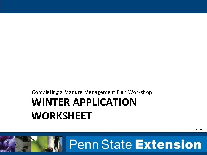 Completing a Manure Management Plan Workshop WINTER APPLICATION WORKSHEET v. 12. 2012 