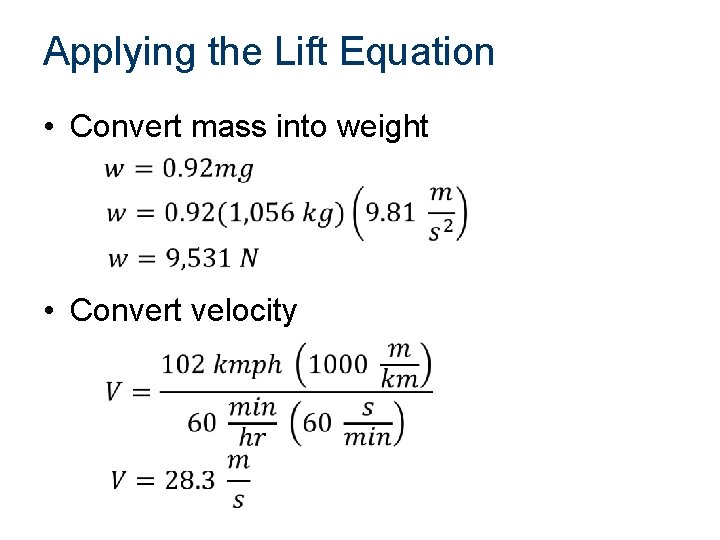 Applying the Lift Equation • Convert mass into weight • Convert velocity 