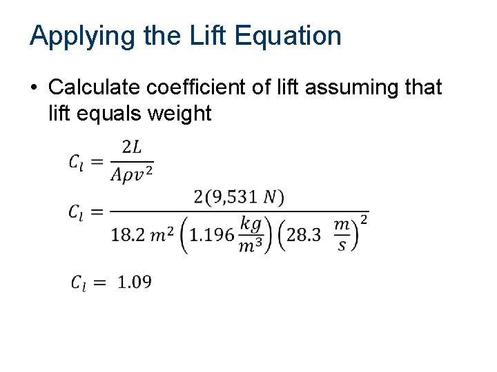 Applying the Lift Equation • Calculate coefficient of lift assuming that lift equals weight