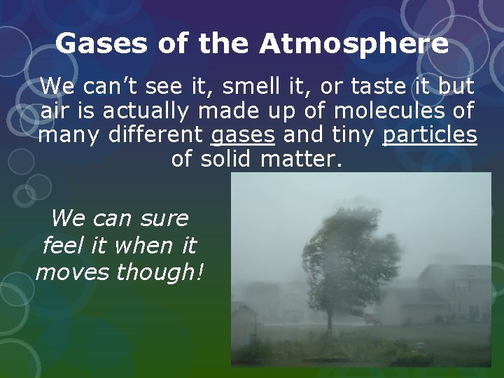 Gases of the Atmosphere We can’t see it, smell it, or taste it but Gases of the Atmosphere We can’t see it, smell it, or taste it but