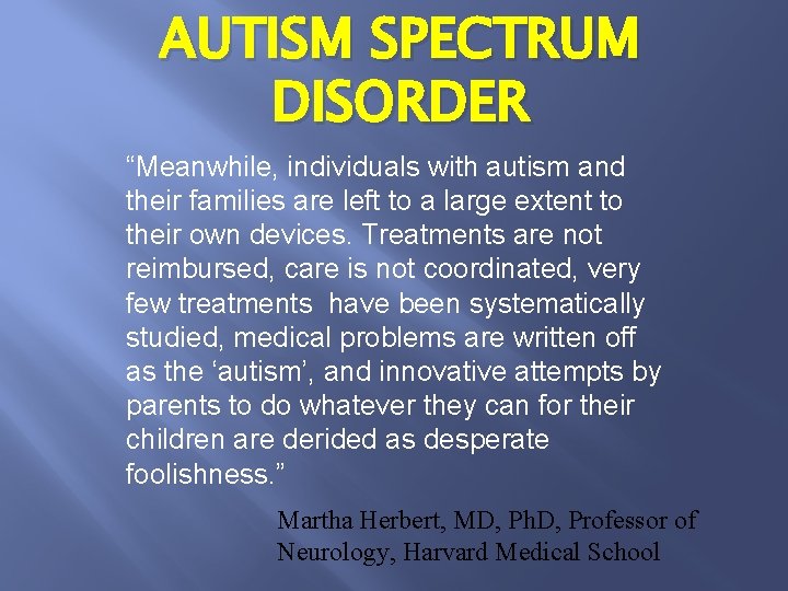 AUTISM SPECTRUM DISORDER “Meanwhile, individuals with autism and their families are left to a