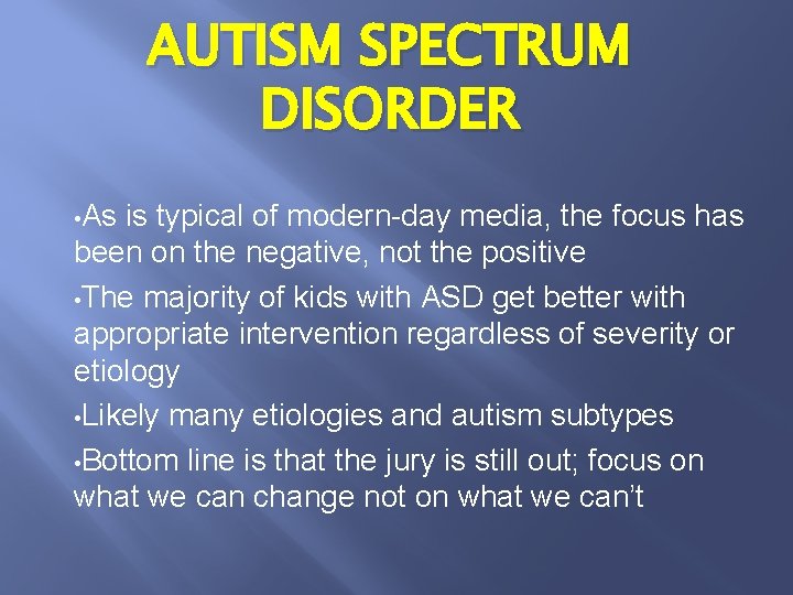 AUTISM SPECTRUM DISORDER • As is typical of modern-day media, the focus has been
