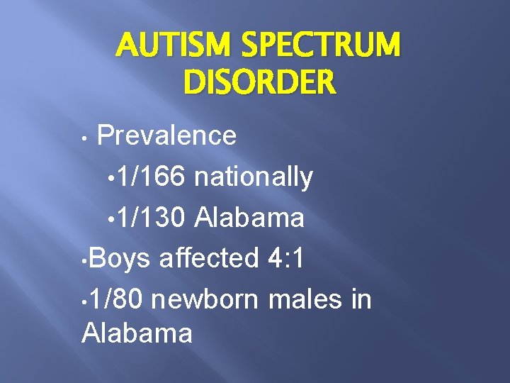 AUTISM SPECTRUM DISORDER Prevalence • 1/166 nationally • 1/130 Alabama • Boys affected 4: