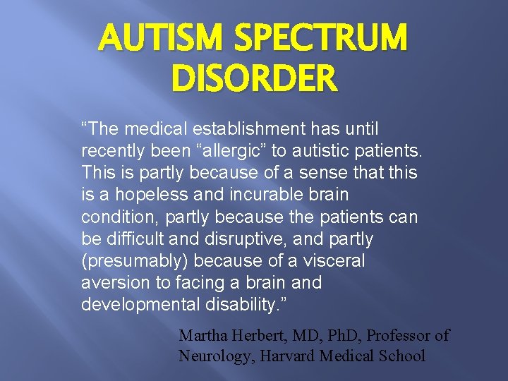 AUTISM SPECTRUM DISORDER “The medical establishment has until recently been “allergic” to autistic patients.