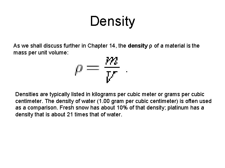 Density As we shall discuss further in Chapter 14, the density ρ of a