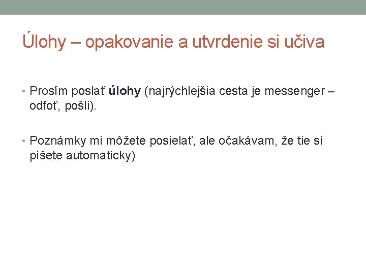 Úlohy – opakovanie a utvrdenie si učiva • Prosím poslať úlohy (najrýchlejšia cesta je