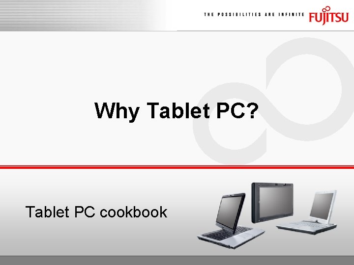 Why Tablet PC? Tablet PC cookbook 