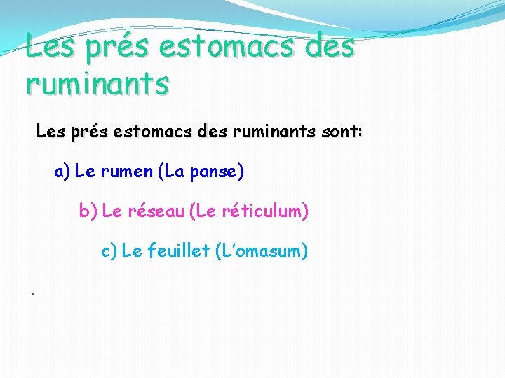 Les prés estomacs des ruminants sont: a) Le rumen (La panse) b) Le réseau