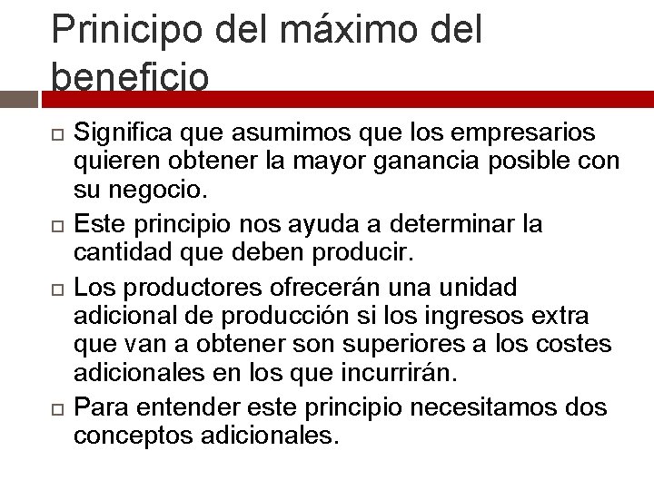 Prinicipo del máximo del beneficio Significa que asumimos que los empresarios quieren obtener la