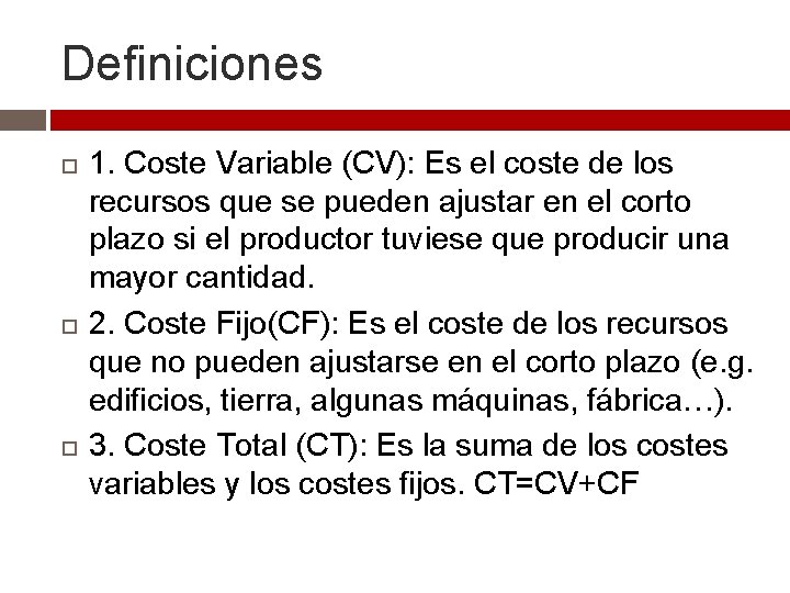 Definiciones 1. Coste Variable (CV): Es el coste de los recursos que se pueden