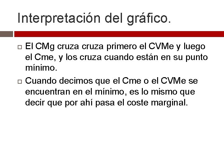 Interpretación del gráfico. El CMg cruza primero el CVMe y luego el Cme, y