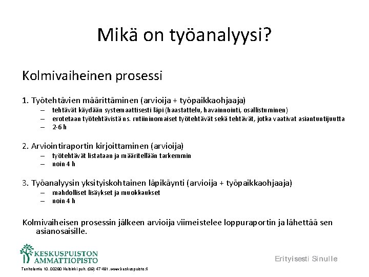 Mikä on työanalyysi? Kolmivaiheinen prosessi 1. Työtehtävien määrittäminen (arvioija + työpaikkaohjaaja) – tehtävät käydään