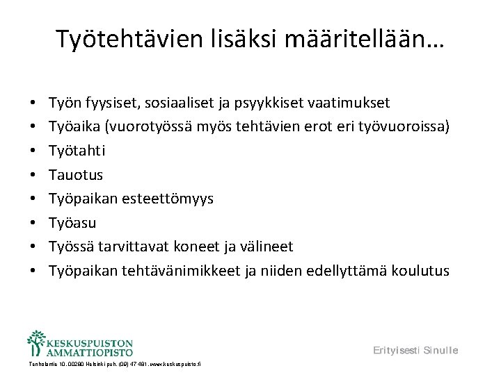 Työtehtävien lisäksi määritellään… • • Työn fyysiset, sosiaaliset ja psyykkiset vaatimukset Työaika (vuorotyössä myös