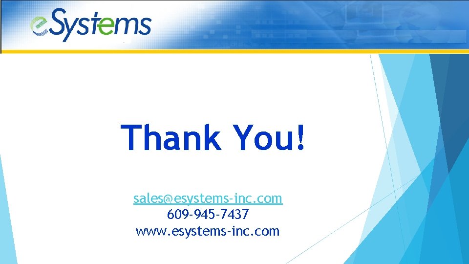 Thank You! sales@esystems-inc. com 609 -945 -7437 www. esystems-inc. com 