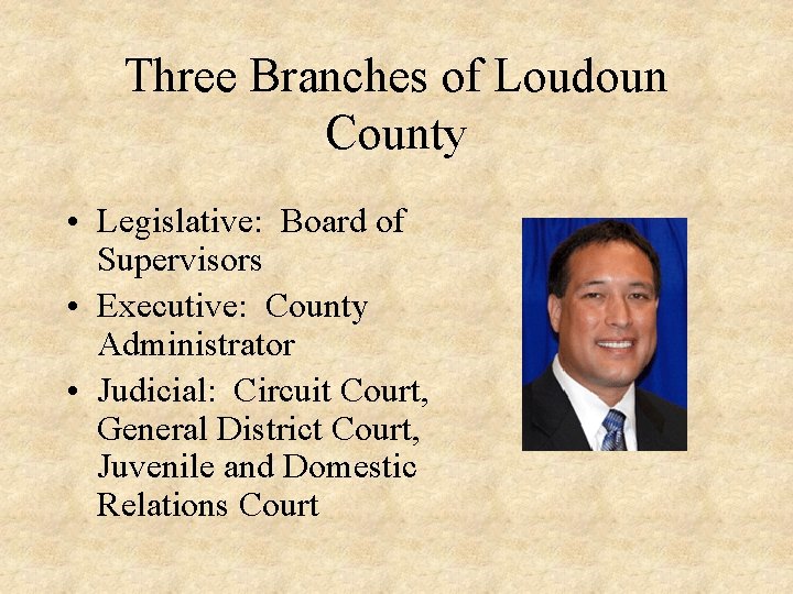 Three Branches of Loudoun County • Legislative: Board of Supervisors • Executive: County Administrator