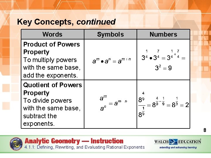 Key Concepts, continued Words Symbols Numbers Product of Powers Property To multiply powers with