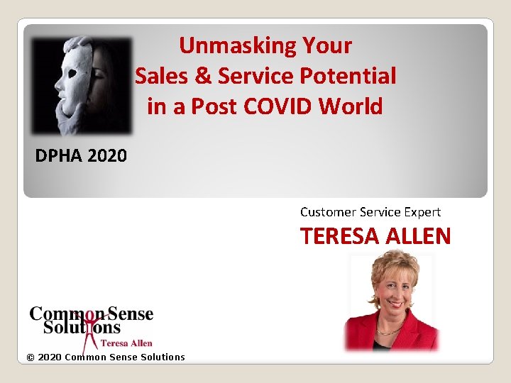 Unmasking Your Sales & Service Potential in a Post COVID World DPHA 2020 Customer