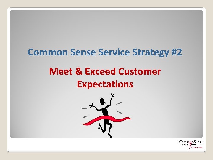 Common Sense Service Strategy #2 Meet & Exceed Customer Expectations 