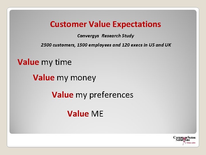 Customer Value Expectations Convergys Research Study 2500 customers, 1500 employees and 120 execs in