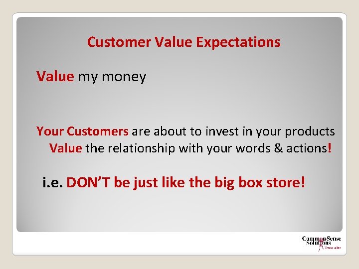 Customer Value Expectations Value my money Your Customers are about to invest in your