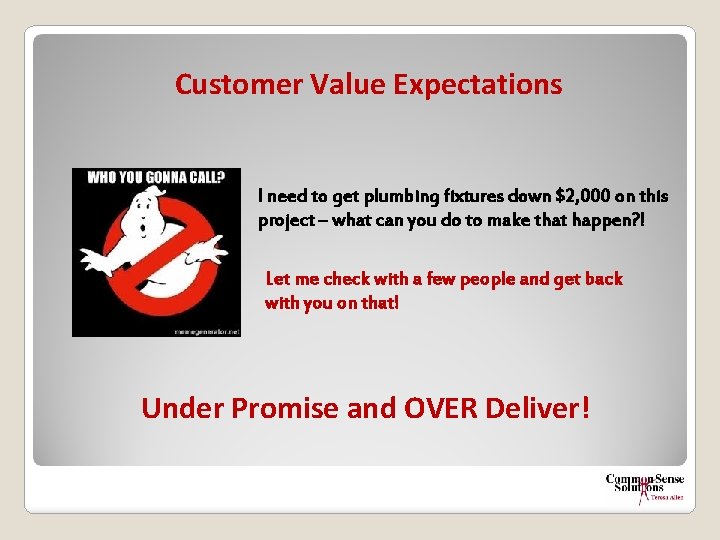 Customer Value Expectations I need to get plumbing fixtures down $2, 000 on this