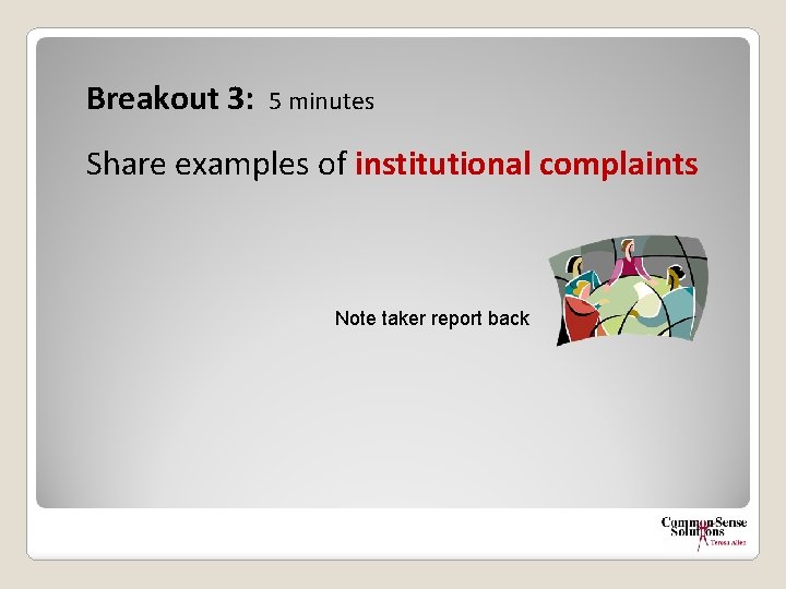 Breakout 3: 5 minutes Share examples of institutional complaints Note taker report back 