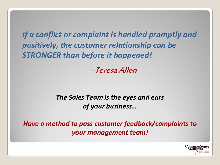 If a conflict or complaint is handled promptly and positively, the customer relationship can