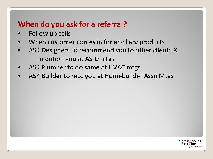 When do you ask for a referral? • • • Follow up calls When