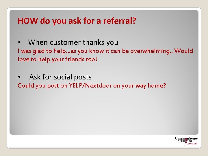 HOW do you ask for a referral? • When customer thanks you I was