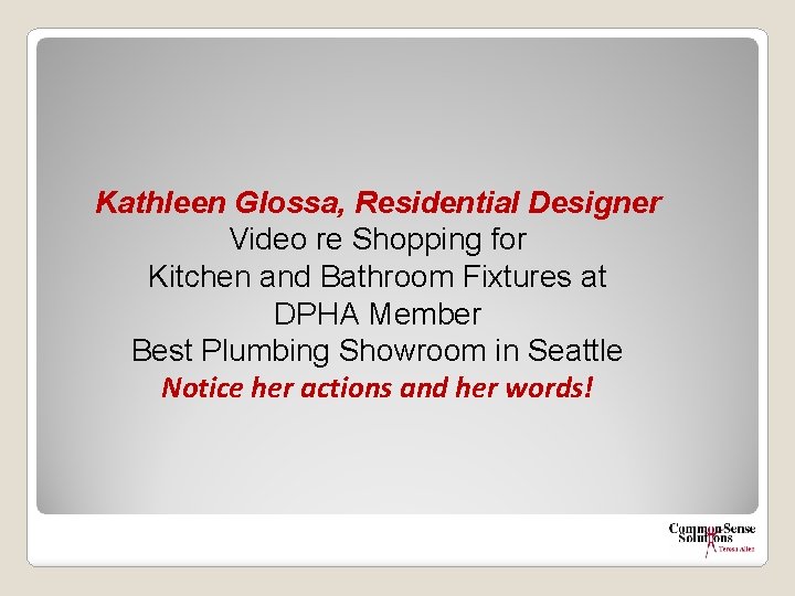 Kathleen Glossa, Residential Designer Video re Shopping for Kitchen and Bathroom Fixtures at DPHA