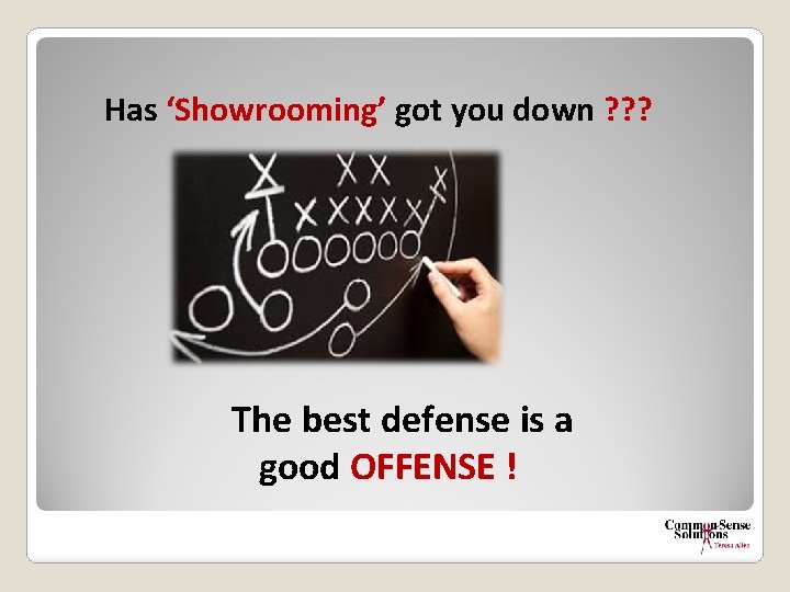 Has ‘Showrooming’ got you down ? ? ? The best defense is a good